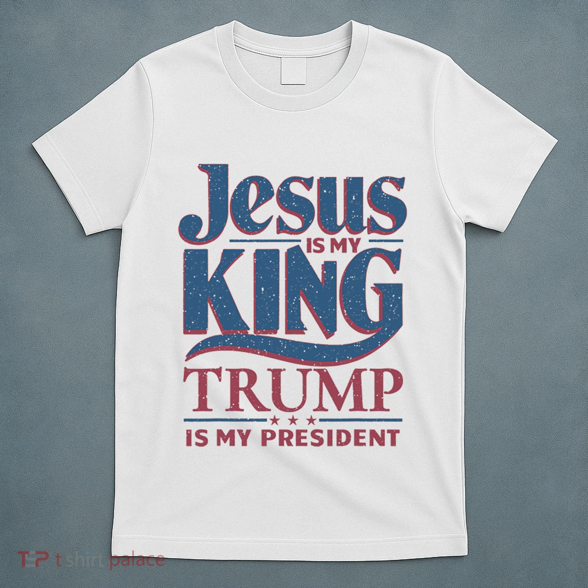 Jesus Is My King Trump Is My President T-Shirt