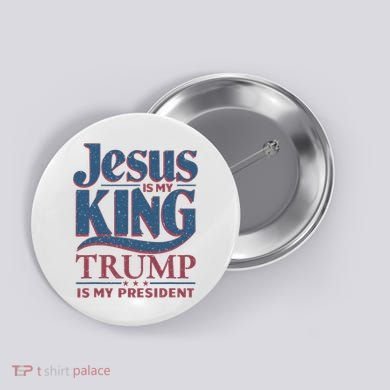 Jesus Is My King Trump Is My President Button