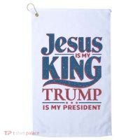 Jesus Is My King Trump Is My President Golf Towel thumb 0