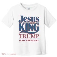 Jesus Is My King Trump Is My President Toddler T-Shirt thumb 0