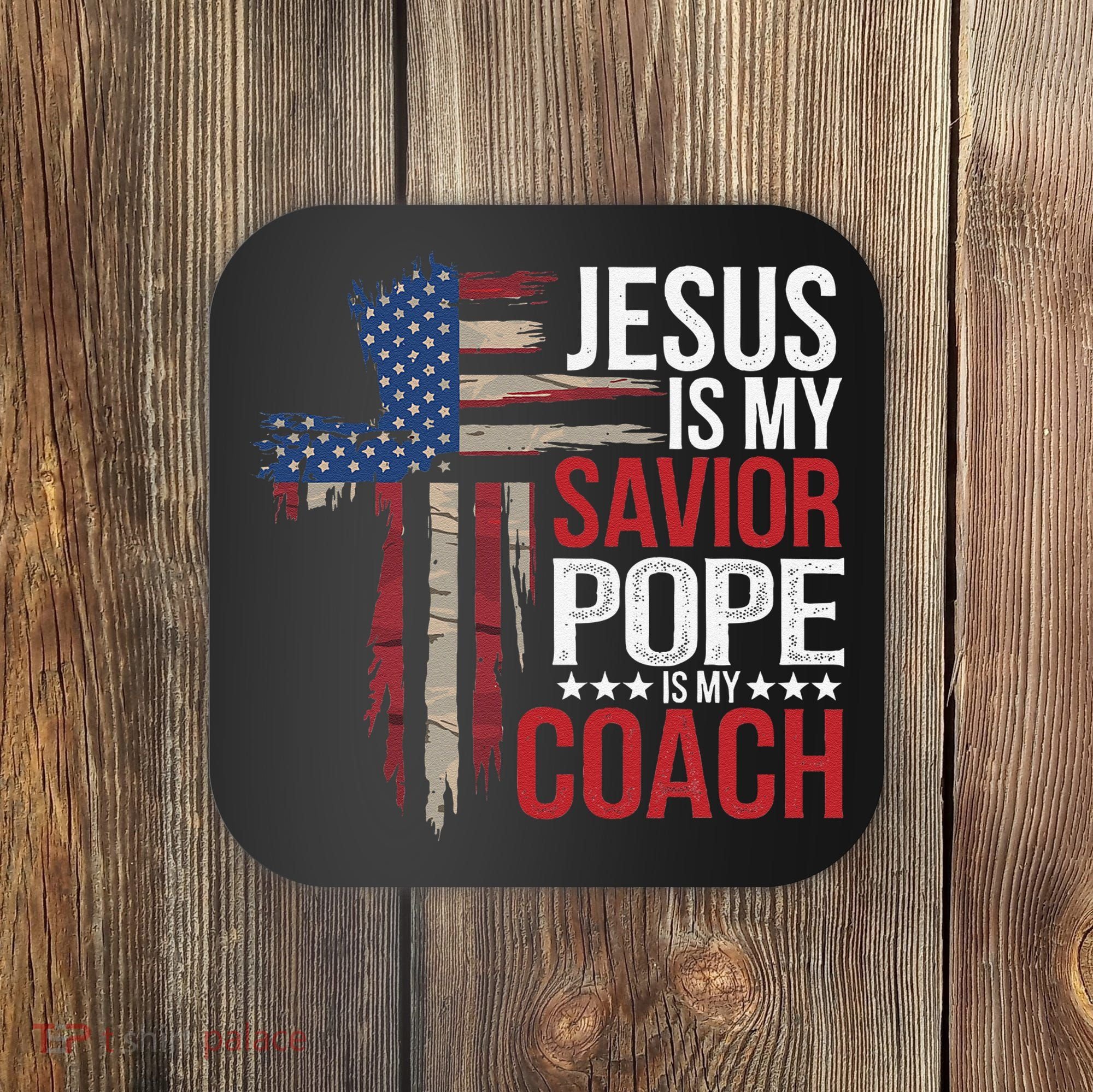 Jesus Is My Savior Pope Is My Coach Religious Quote Saying Coaster