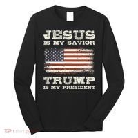 Jesus Is My Savior Trump Is My President Long Sleeve Shirt thumb 0