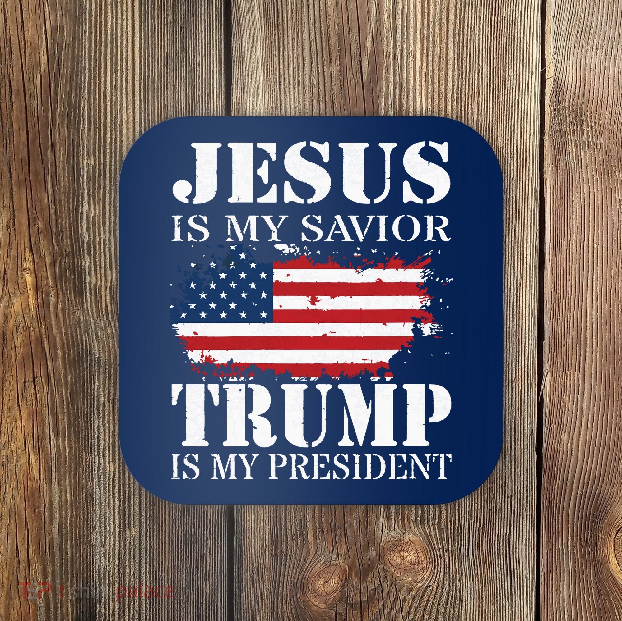 Jesus Is My Savior Trump Is My President Coaster
