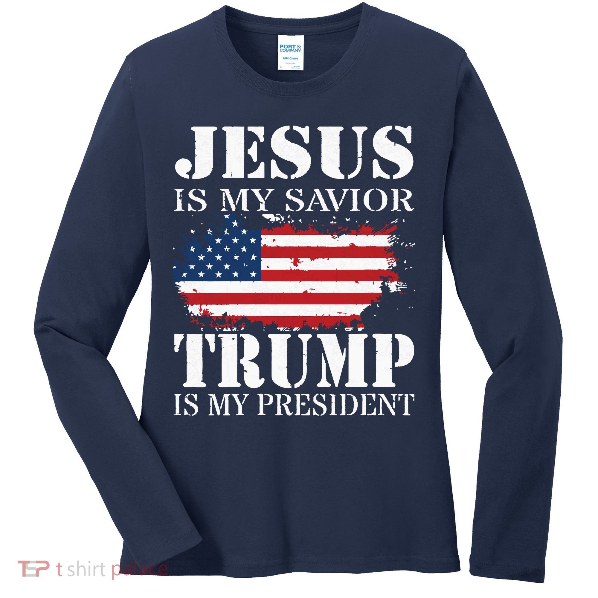 Jesus Is My Savior Trump Is My President Women's Long Sleeve Shirt