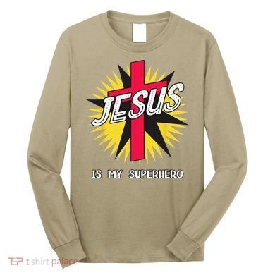 Jesus Is My Superhero Gift Long Sleeve Shirt