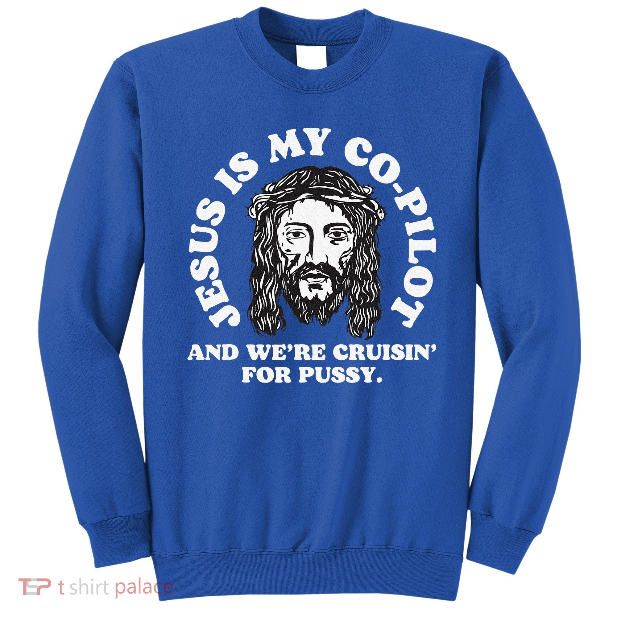 Jesus Is My Copilot And Were Cruising Funny Humor Joke Meme Sweatshirt
