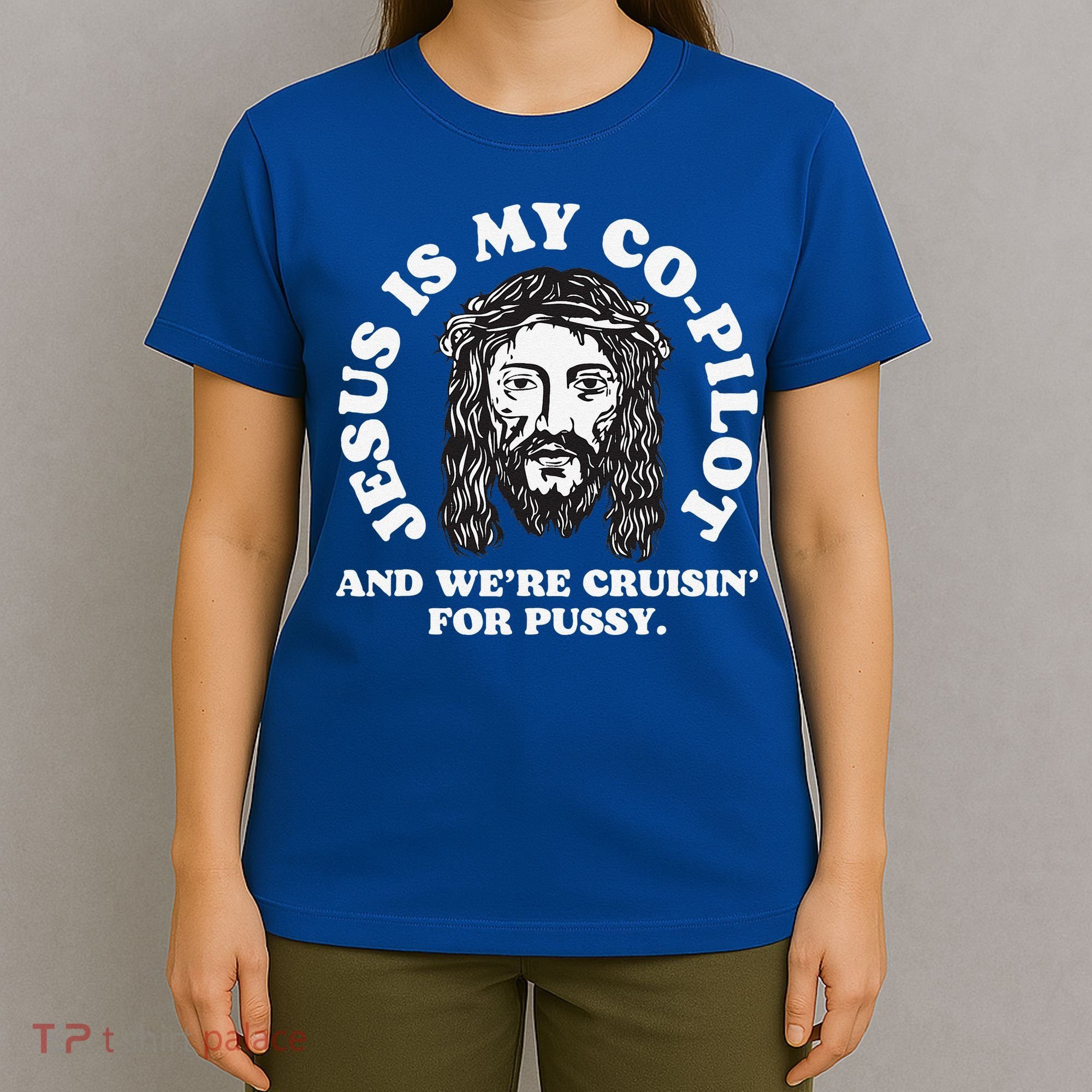 Jesus Is My Copilot And Were Cruising Funny Humor Joke Meme T-Shirt