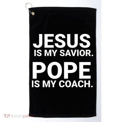 Jesus Is My Savior Pope Is My Coach Golf Towel