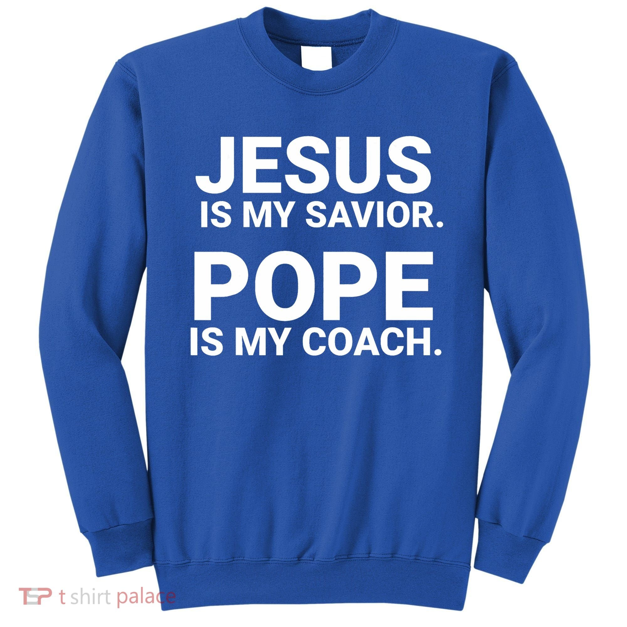 Jesus Is My Savior Pope Is My Coach Sweatshirt