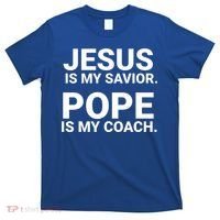 Jesus Is My Savior Pope Is My Coach T-Shirt thumb 0