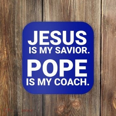 Jesus Is My Savior Pope Is My Coach Coaster