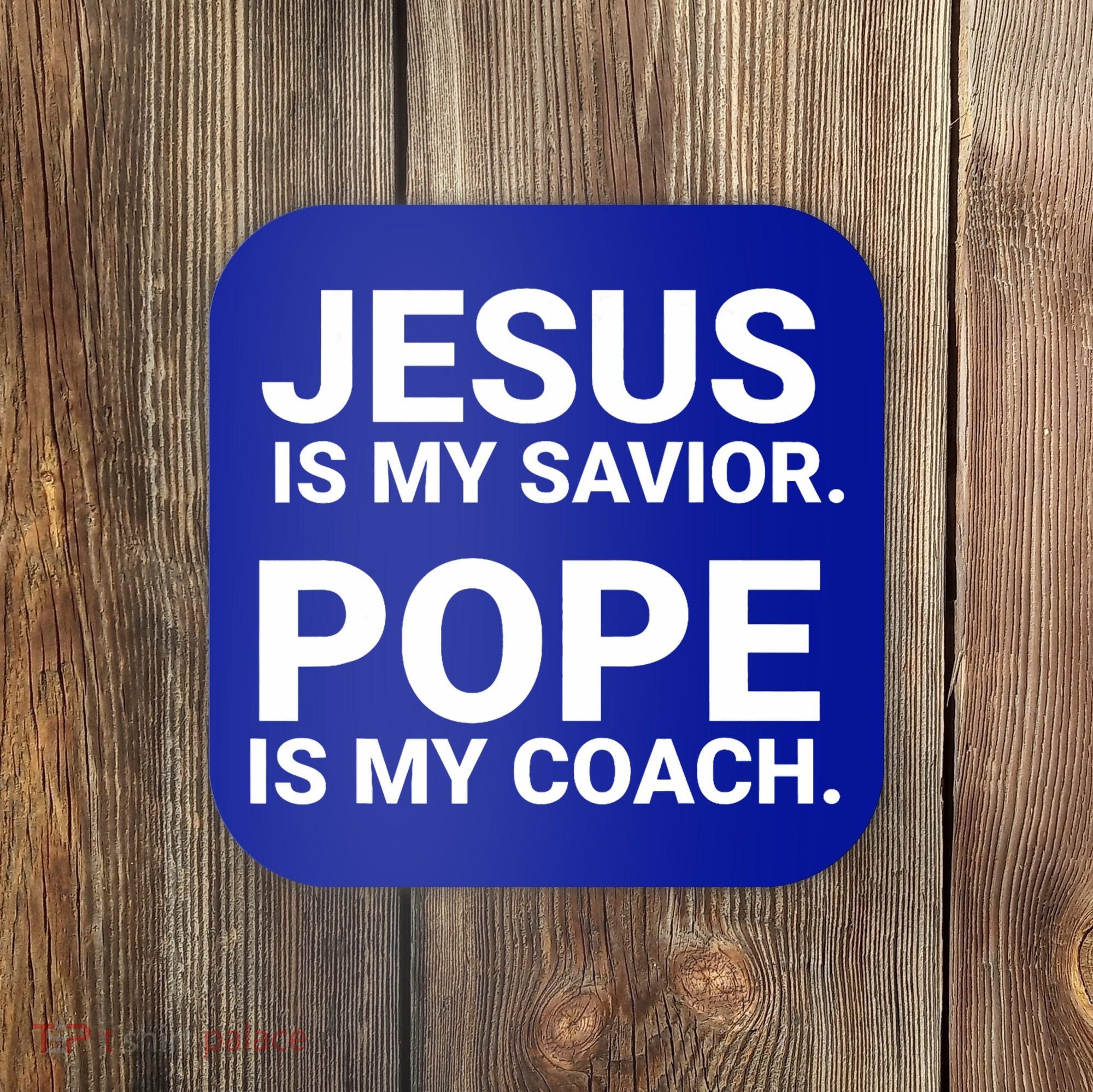 Jesus Is My Savior Pope Is My Coach Coaster