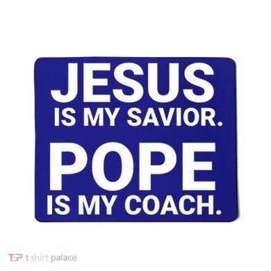 Jesus Is My Savior Pope Is My Coach Mousepad