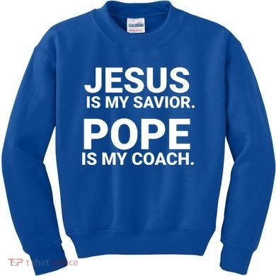 Jesus Is My Savior Pope Is My Coach Kids Sweatshirt