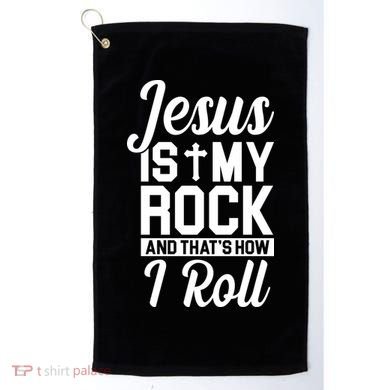 Jesus Is My Rock And That's How I Roll Golf Towel