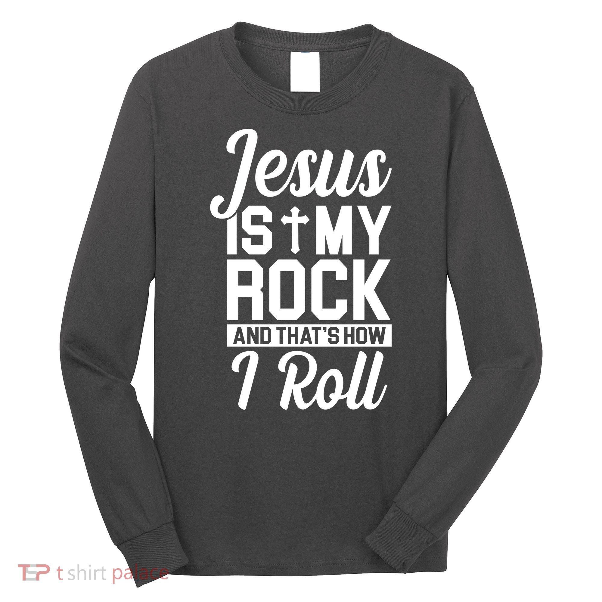Jesus Is My Rock And That's How I Roll Long Sleeve Shirt