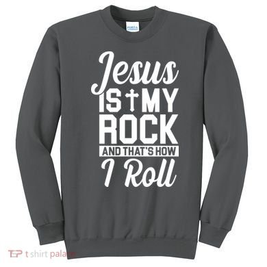 Jesus Is My Rock And That's How I Roll Sweatshirt