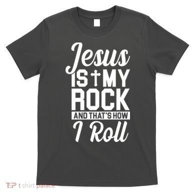 Jesus Is My Rock And That's How I Roll T-Shirt