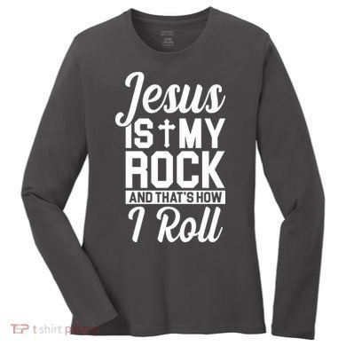 Jesus Is My Rock And That's How I Roll Women's Long Sleeve Shirt