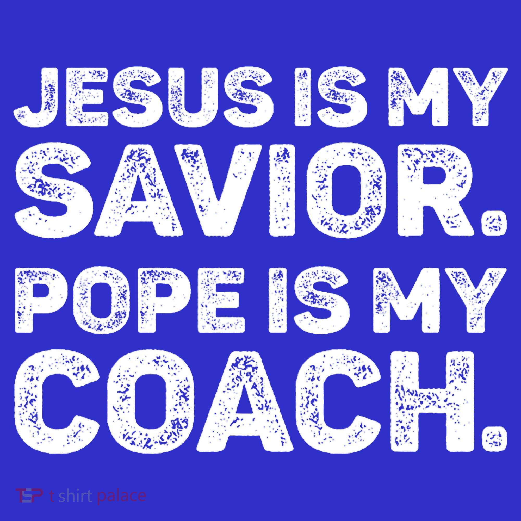 Jesus Is My Savior Pope Is My Coach Religious Quote T-Shirt
