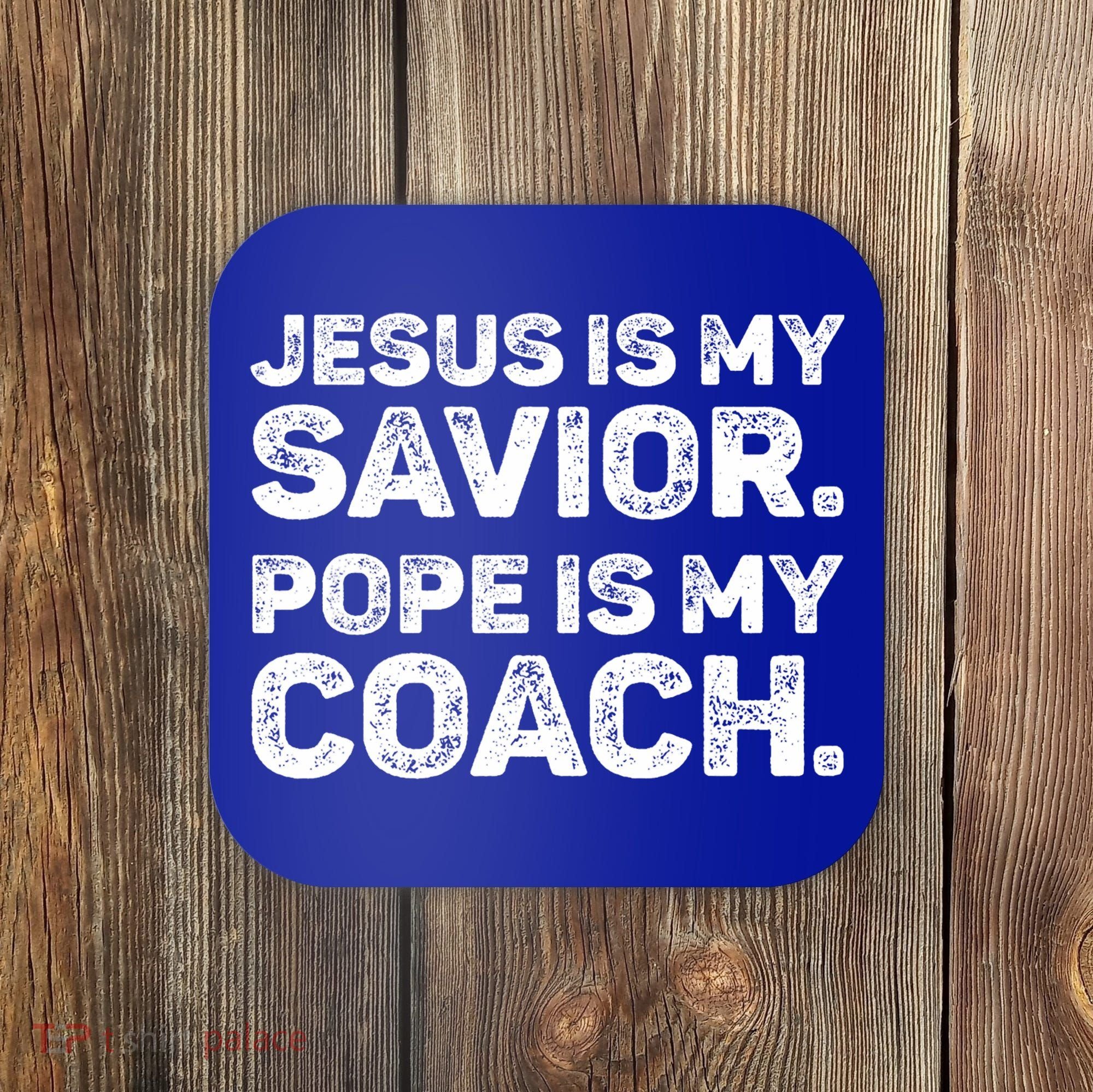 Jesus Is My Savior Pope Is My Coach Religious Quote Coaster