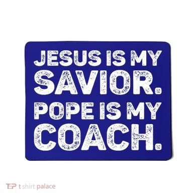 Jesus Is My Savior Pope Is My Coach Religious Quote Mousepad