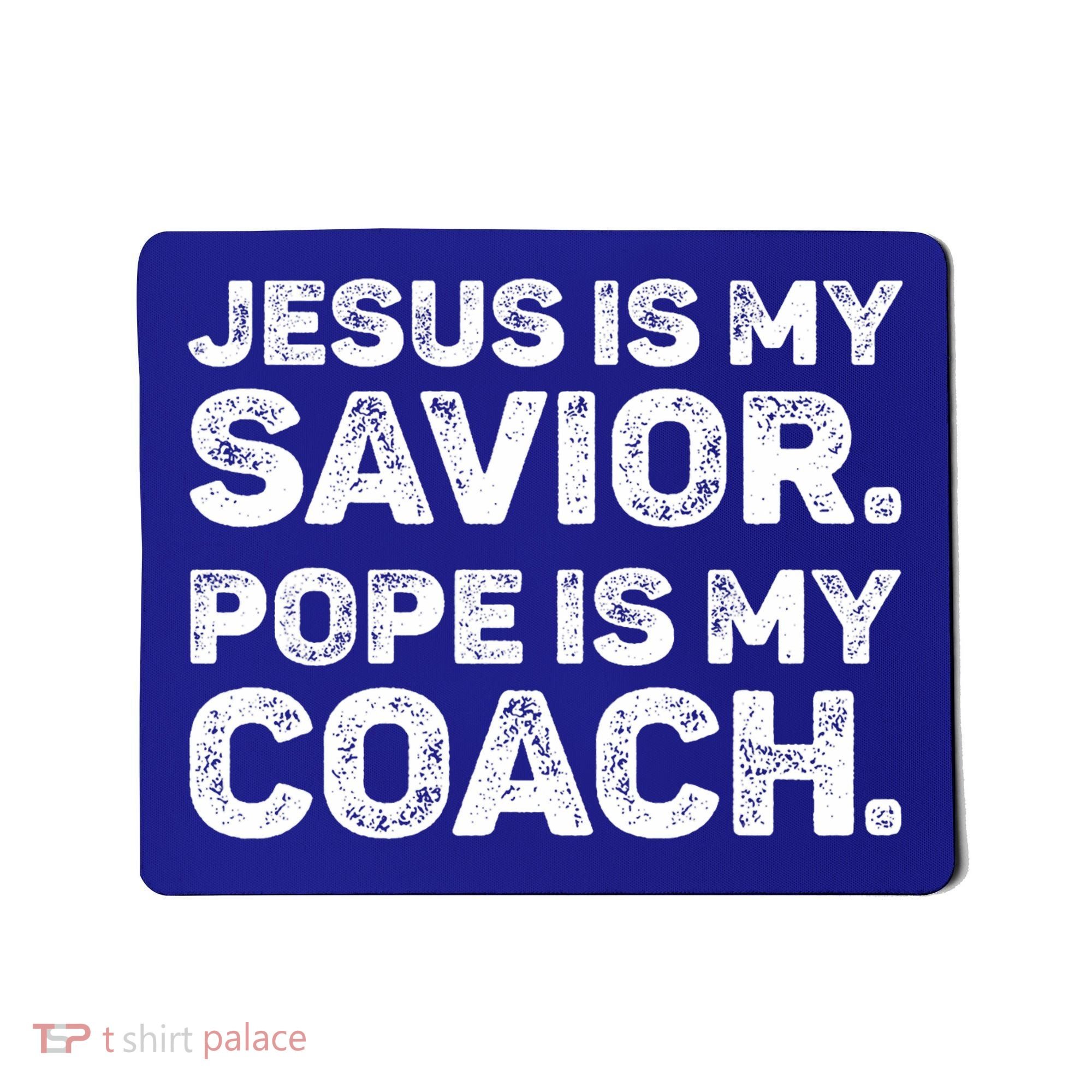 Jesus Is My Savior Pope Is My Coach Religious Quote Mousepad