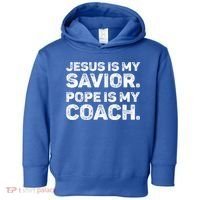Jesus Is My Savior Pope Is My Coach Religious Quote Toddler Hoodie thumb 0