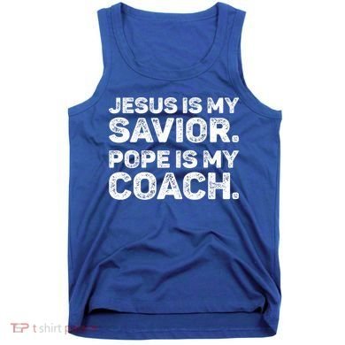 Jesus Is My Savior Pope Is My Coach Religious Quote Tank Top