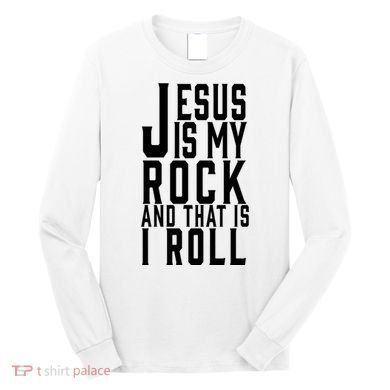 Jesus Is My Rock And Thats How I Roll Long Sleeve Shirt