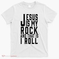 Jesus Is My Rock And Thats How I Roll T-Shirt thumb 0