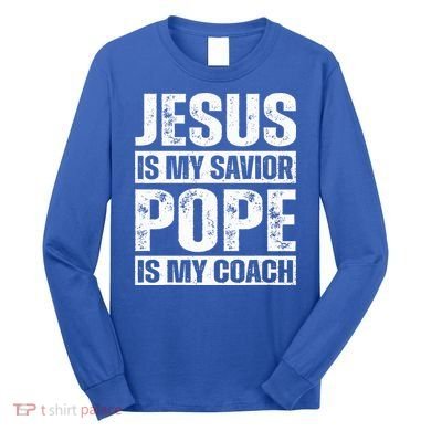 Jesus Is My Savior Pope Is My Coach Christian Long Sleeve Shirt