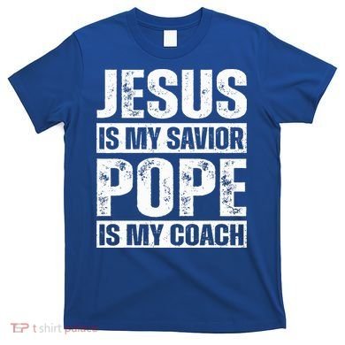 Jesus Is My Savior Pope Is My Coach Christian T-Shirt