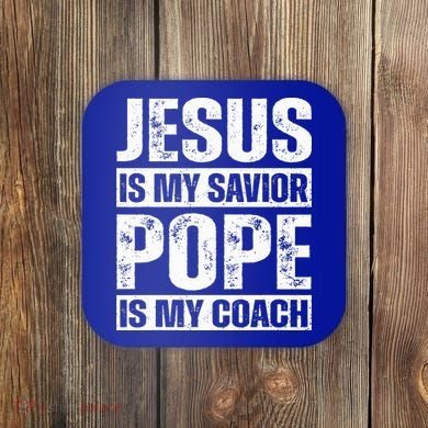 Jesus Is My Savior Pope Is My Coach Christian Coaster