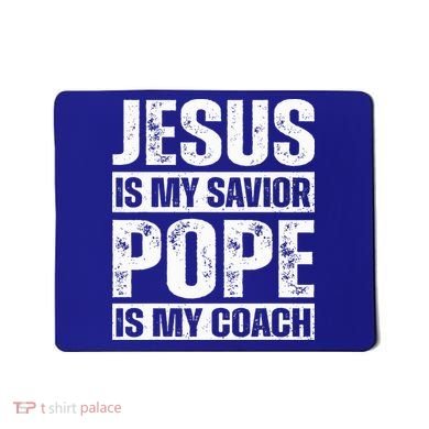 Jesus Is My Savior Pope Is My Coach Christian Mousepad