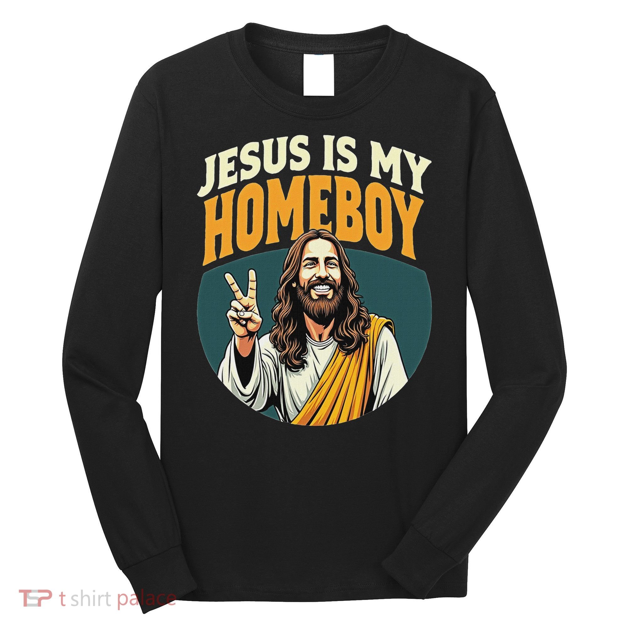 Jesus Is My Homeboy Long Sleeve Shirt
