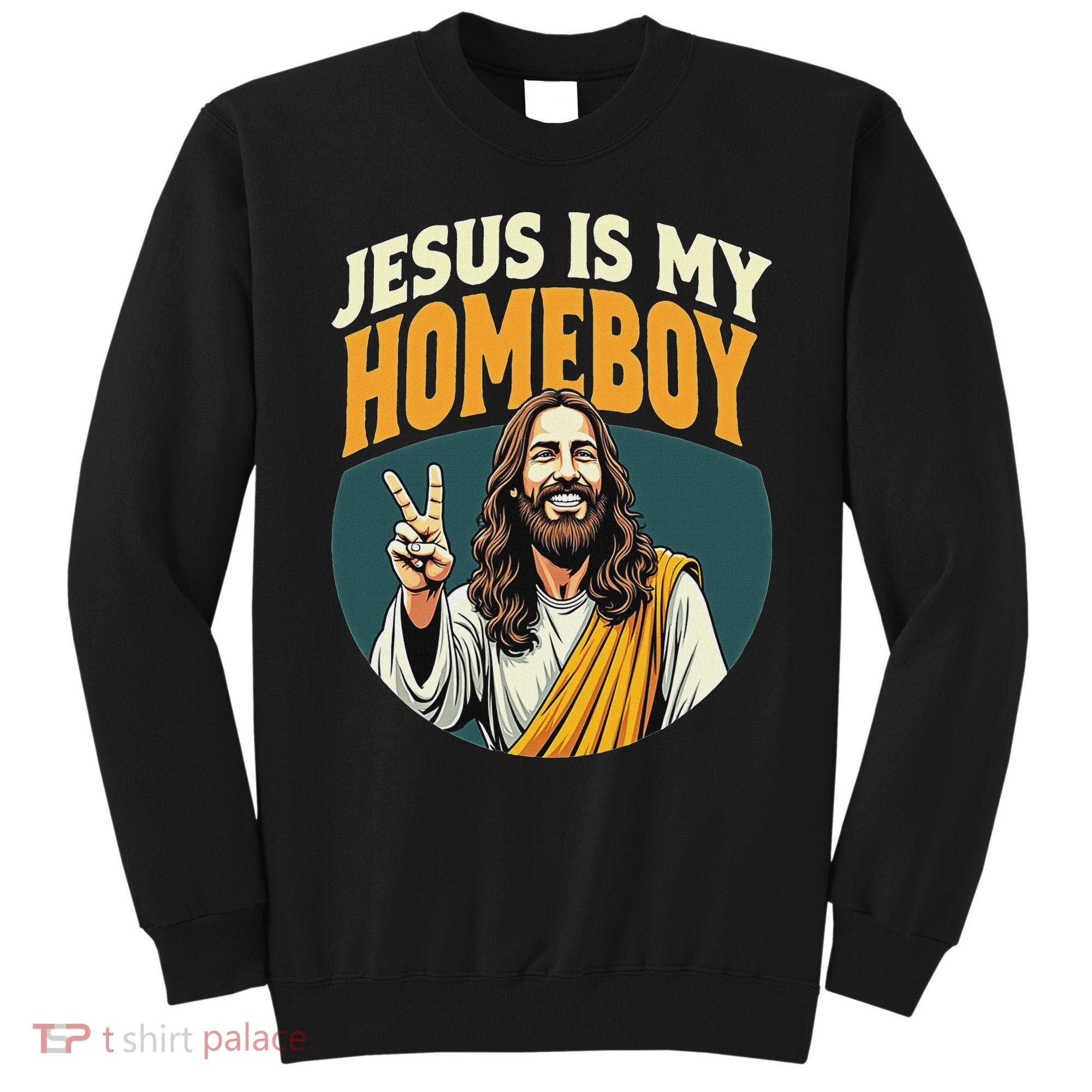 Jesus Is My Homeboy Sweatshirt