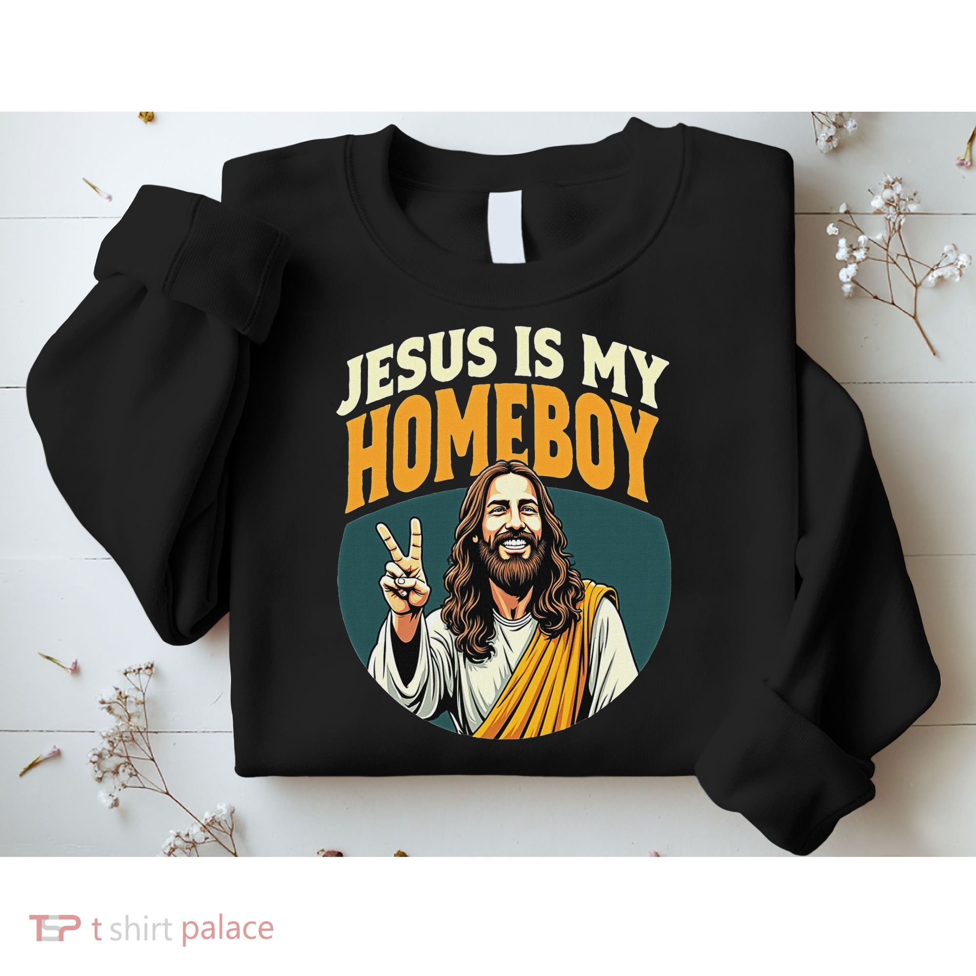 Jesus Is My Homeboy Sweatshirt