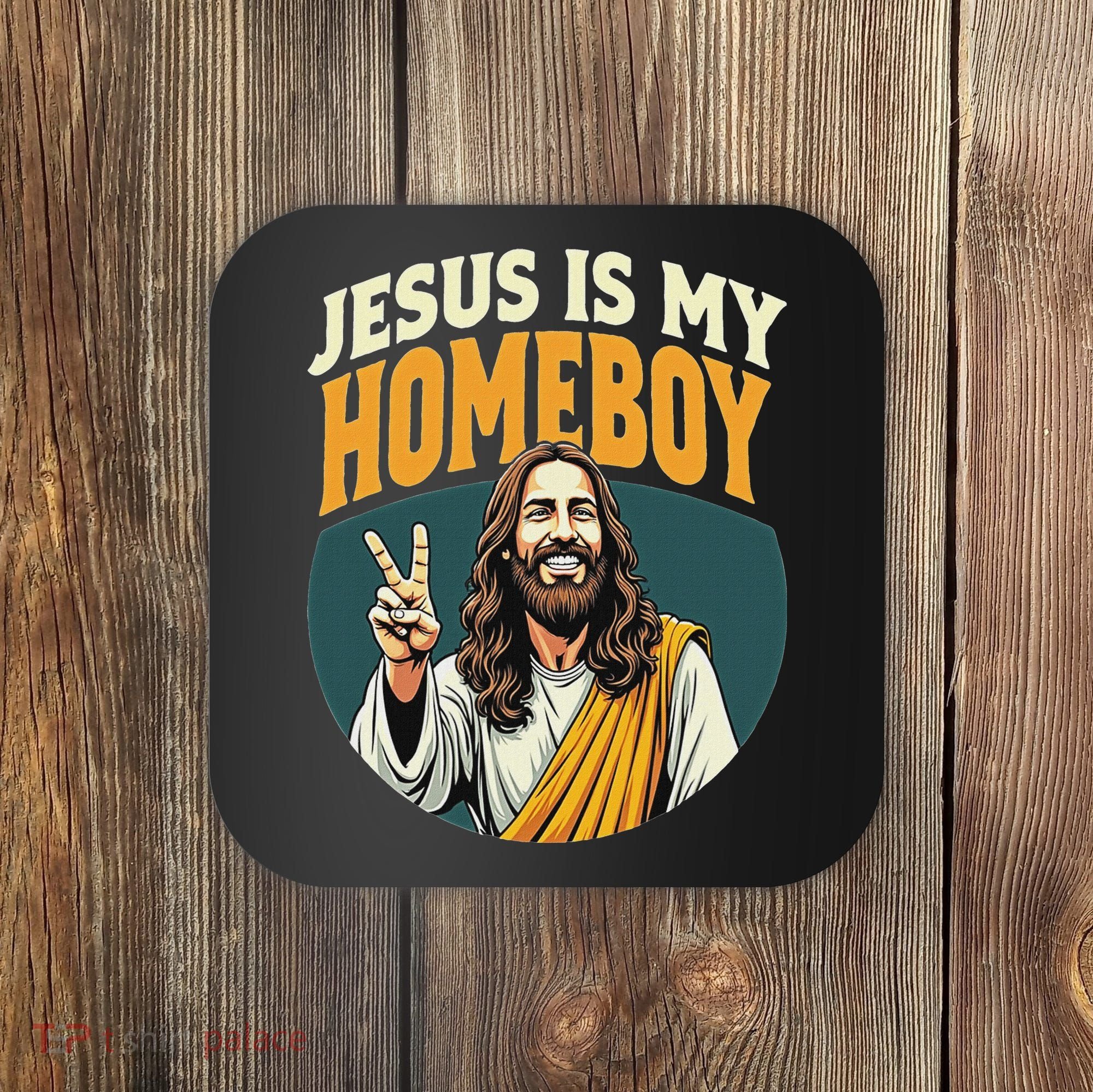 Jesus Is My Homeboy Coaster