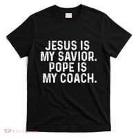 Jesus Is My Savior Pope Is My Coach Religious Quote T-Shirt thumb 0