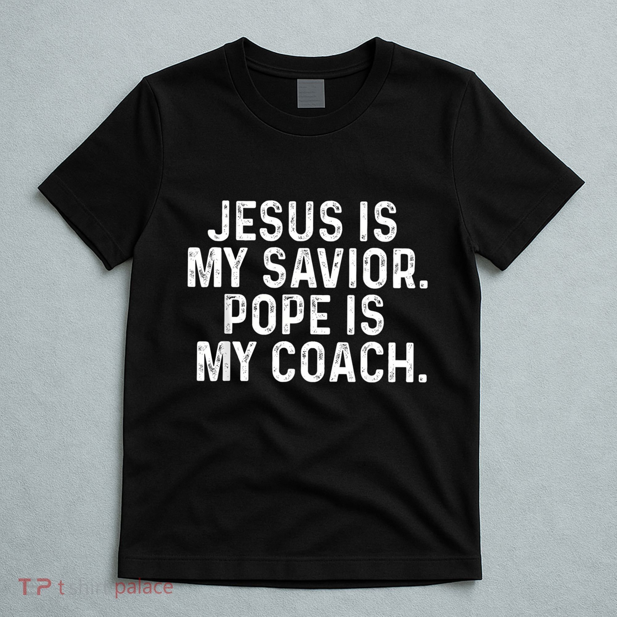 Jesus Is My Savior Pope Is My Coach Religious Quote T-Shirt
