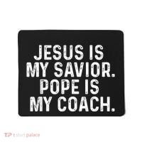 Jesus Is My Savior Pope Is My Coach Religious Quote Mousepad thumb 0