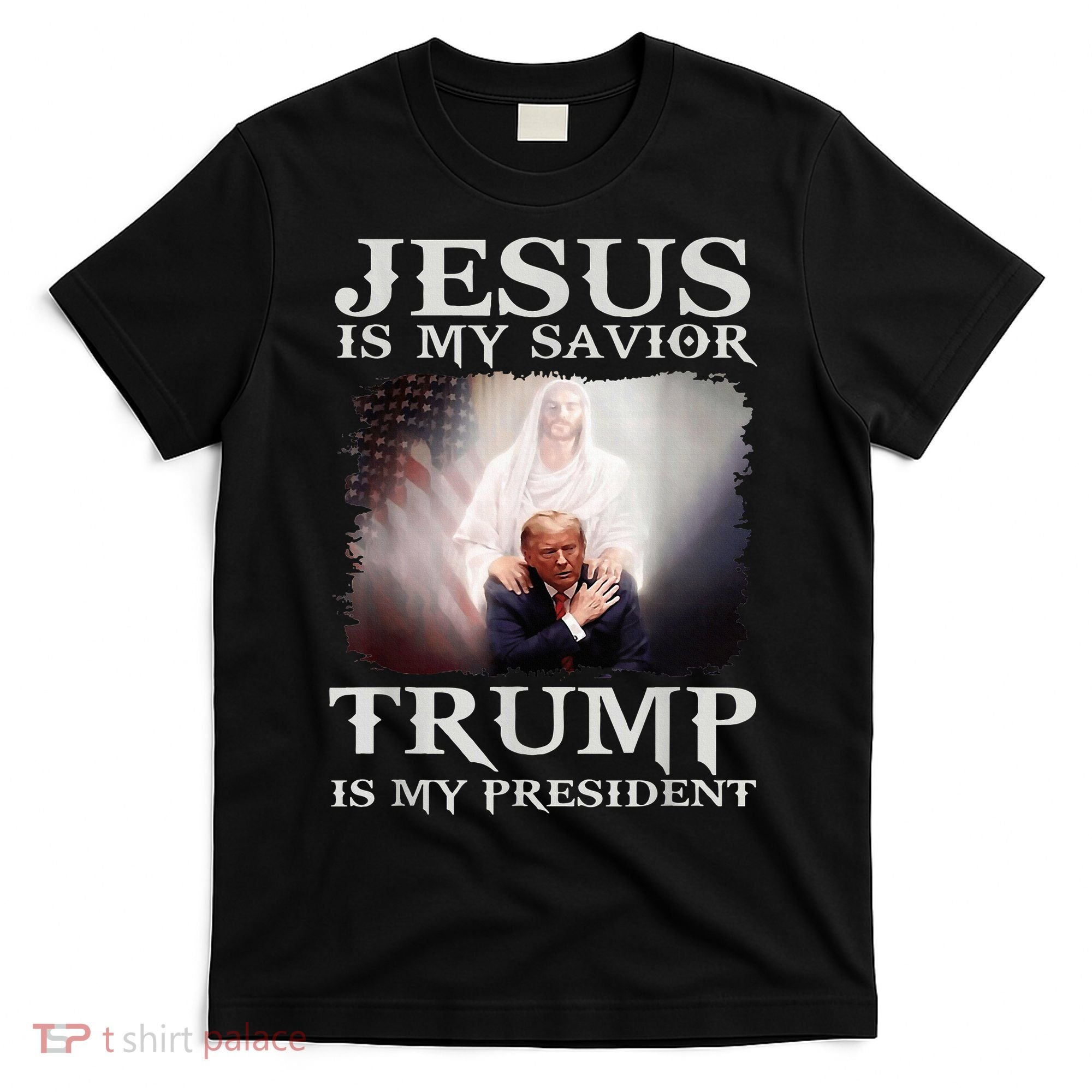 Jesus Is My Savior Trump Is My President T-Shirt