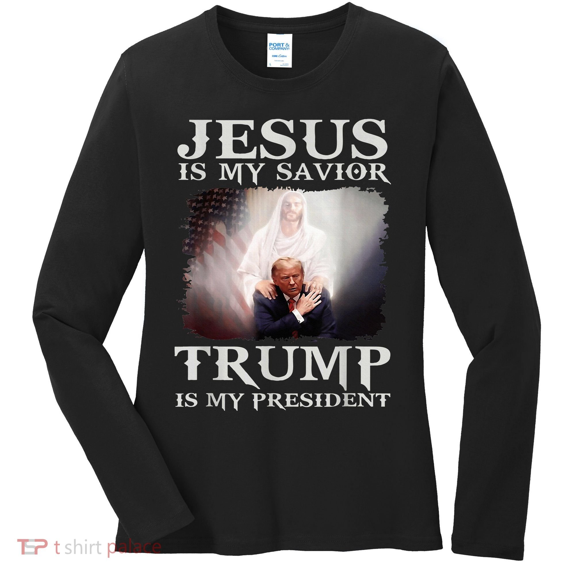 Jesus Is My Savior Trump Is My President Women's Long Sleeve Shirt