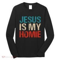 Jesus Is My Homie Long Sleeve Shirt thumb 0