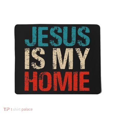 Jesus Is My Homie Mousepad