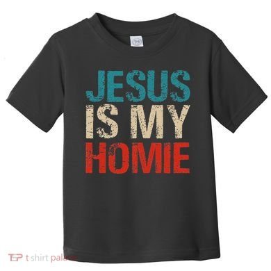Jesus Is My Homie Toddler T-Shirt