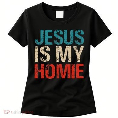 Jesus Is My Homie Women's T-Shirt