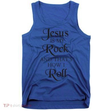 Jesus Is My Rock And Thats How I Roll Christ Size Tank Top