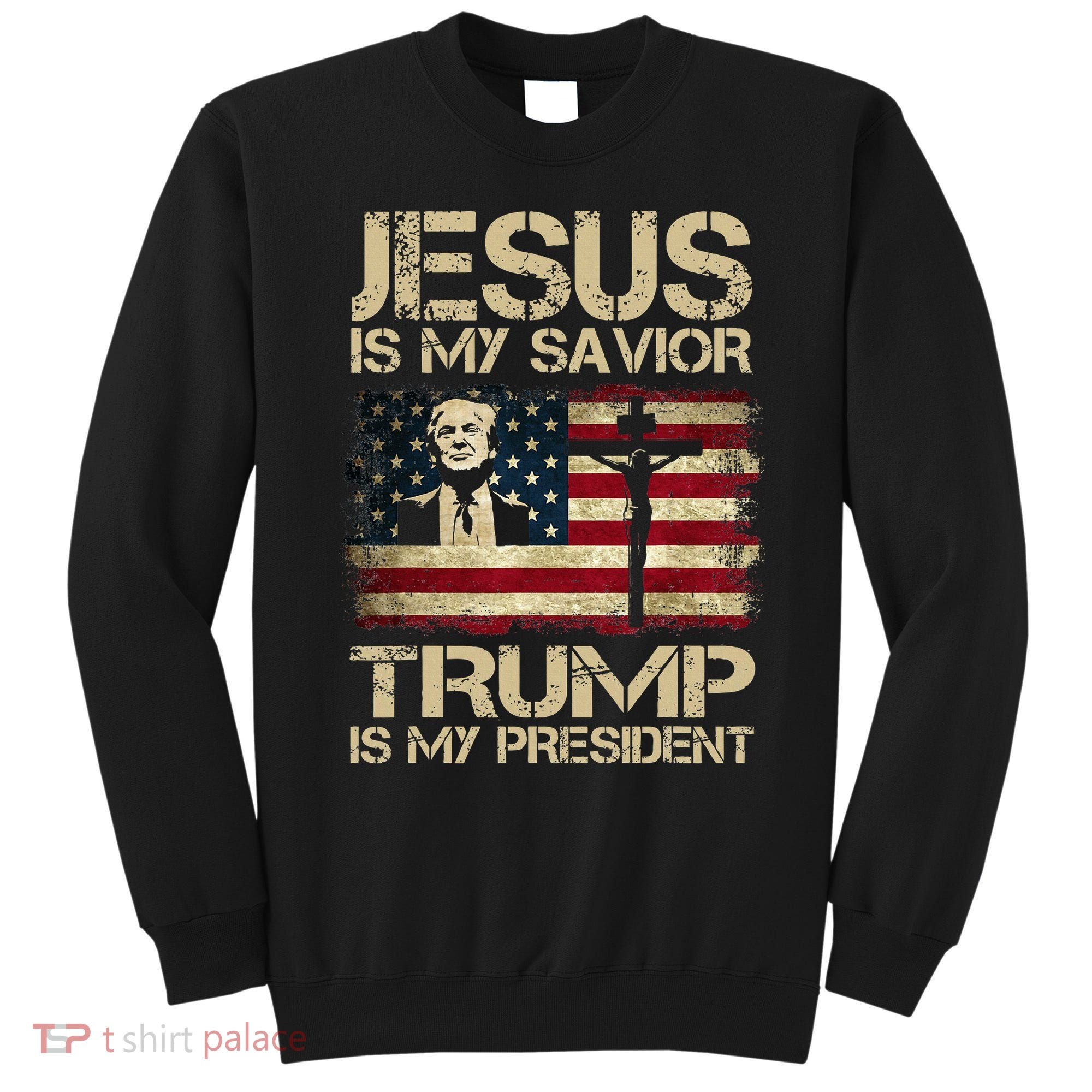 Jesus Is My Savior Trump Is My President Trump 2024 Sweatshirt